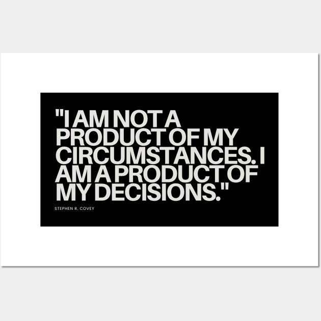 "I am not a product of my circumstances. I am a product of my decisions." - Stephen R. Covey Motivational Quote Wall Art by InspiraPrints